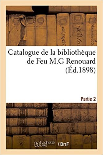 okumak Catalogue de la bibliothèque de Feu M.G Renouard. Partie 2 (Generalites)