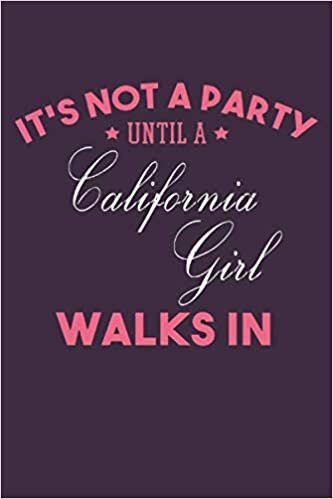 okumak It&#39;s Not a Party Until a California Girl Walks In: 2021 Planners for California Women