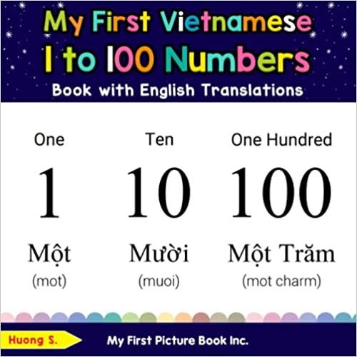 My First Vietnamese 1 to 100 Numbers Book with English Translations: Bilingual Early Learning & Easy Teaching Vietnamese Books for Kids (Teach & Learn Basic Vietnamese words for Children)