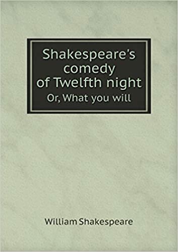 okumak Shakespeare&#39;s Comedy of Twelfth Night Or, What You Will