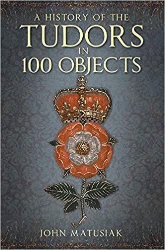 okumak A History of the Tudors in 100 Objects