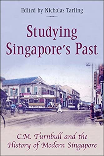 okumak Studying Singapore&#39;s Past: C. M. Turnbull and the History of Modern Singapore