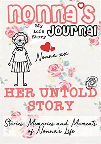 okumak Nonna&#39;s Journal - Her Untold Story: Stories, Memories and Moments of Nonna&#39;s Life: A Guided Memory Journal