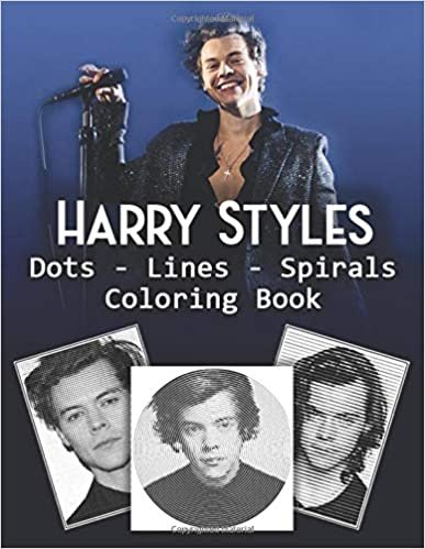 okumak Harry Styles Dots Lines Spirals Coloring Book: New kind of stress relief coloring book for All Fans of Harry Styles with Fun, Easy and Relaxing Design