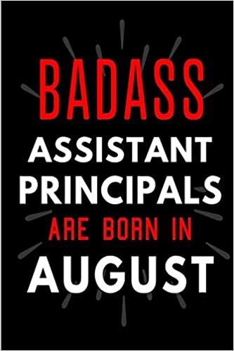 okumak Badass Assistant Principals Are Born in August: Blank Lined Funny Journal Notebooks Diary as Birthday, Welcome, Farewell, Appreciation, Thank You, ... ( Alternative to B-day present card )