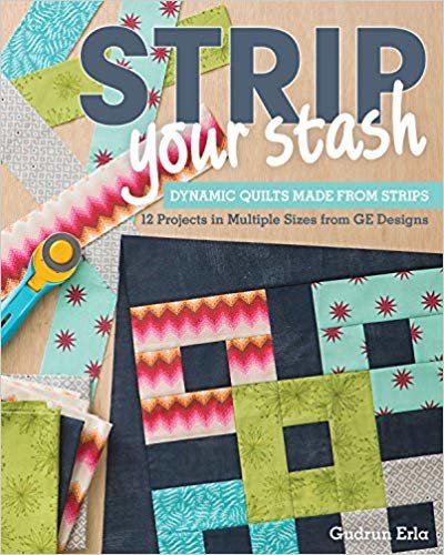 okumak Strip Your Stash: Dynamic Quilts Made from Strips 12 Projects in Multiple Sizes from GE Designs