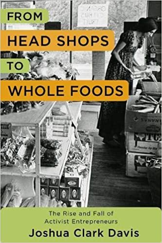 okumak From Head Shops to Whole Foods: The Rise and Fall of Activist Entrepreneurs (Columbia Studies in the History of U.S. Capitalism)