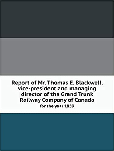 okumak Report of Mr. Thomas E. Blackwell, vice-president and managing director of the Grand Trunk Railway Company of Canada for the year 1859