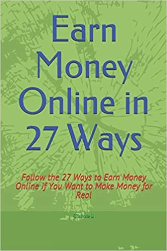 okumak Earn Money Online in 27 Ways: Follow the 27 Ways to Earn Money Online if You Want to Make Money for Real