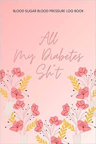 okumak All My Diabetes Sh*t Blood Sugar Blood Pressure Log Book: V.5 Floral Glucose Tracking Log Book 54 Weeks with Monthly Review Monitor Your Health (1 Year) | 6 x 9 Inches (Gift) (D.J. Blood Sugar)