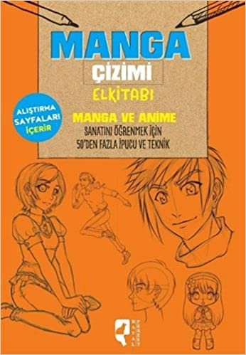okumak Manga Çizimi Elkitabı: Manga ve Anime Sanatını Öğrenmek İçin 50’den Fazla İpucu ve Teknik