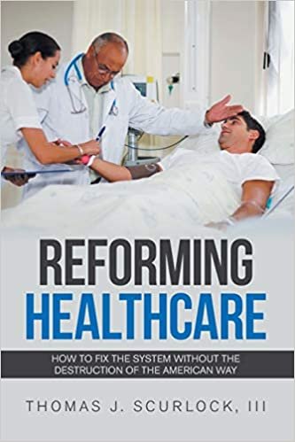 okumak Reforming Healthcare: How to Fix the System Without the Destruction of the American Way