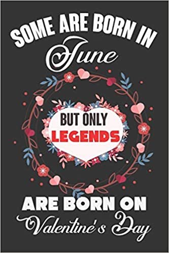 okumak Some Are Born In June But Only Legends Are Born On Valentine’s Day: Valentine Gift, Best Gift For Man And Women Who Are Born In June