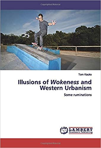 okumak Illusions of Wokeness and Western Urbanism: Some ruminations