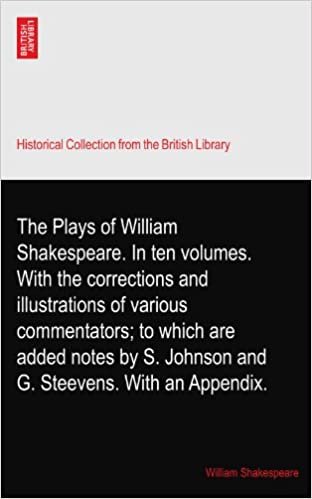 okumak The Plays of William Shakespeare. In ten volumes. With the corrections and illustrations of various commentators; to which are added notes by S. Johnson and G. Steevens. With an Appendix.