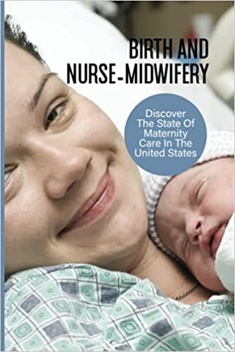 okumak Birth And Nurse-Midwifery: Discover The State Of Maternity Care In The United States: Famous Midwives In History Of U.S