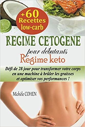 okumak Régime cétogène pour débutants: Défi de 28 jour pour transformer votre corps en une machine à brûler les graisses et optimiser vos performances + 60 recettes low-carb (Régime keto)