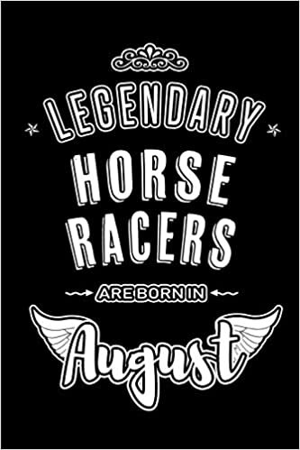 okumak Legendary Horse Racers are born in August: Blank Lined Birthday in August - Horce Racing Passion Journal / Notebook / Diary as a Happy Birthday Gift, ... Gift ( An Alternative B-Day Present Card )