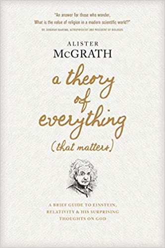 okumak A Theory of Everything (That Matters): A Brief Guide to Einstein, Relativity, and His Surprising Thoughts on God