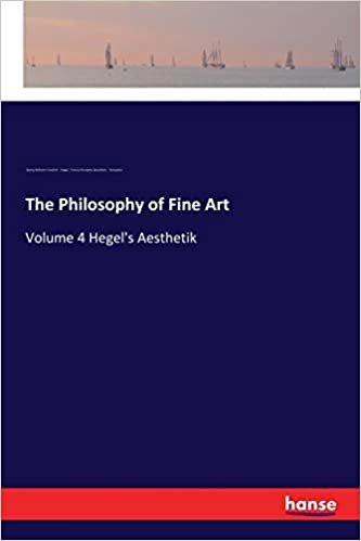 okumak The Philosophy of Fine Art: Volume 4 Hegel&#39;s Aesthetik