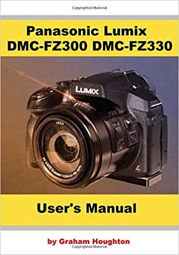okumak Panasonic Lumix DMC FZ300/FZ330 User&#39;s Manual (B&amp;W)