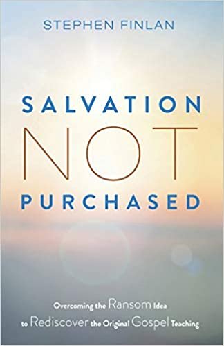 okumak Salvation Not Purchased: Overcoming the Ransom Idea to Rediscover the Original Gospel Teaching
