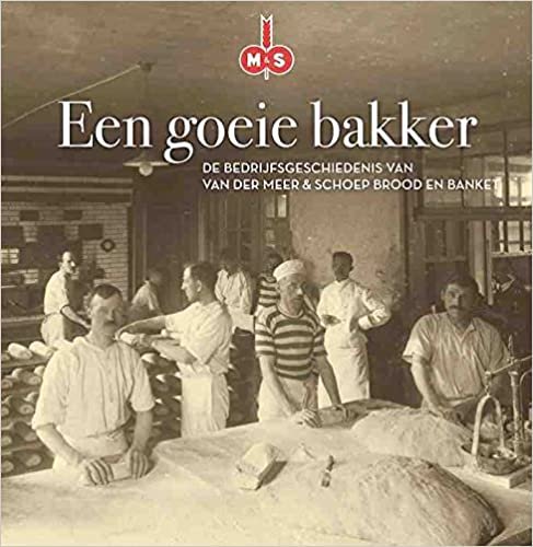 okumak Een goeie bakker: De bedrijfsgeschiedenis van Van der Meer &amp; Schoep brood en banket