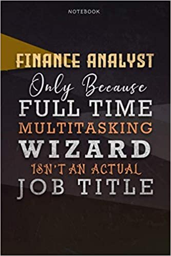 okumak Lined Notebook Journal Finance Analyst Only Because Full Time Multitasking Wizard Isn&#39;t An Actual Job Title Working Cover: Organizer, Paycheck Budget, ... 110 Pages, Personal, A Blank, Goals, 6x9 inch