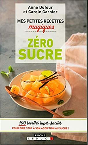 okumak Mes petites recettes magiques zéro sucre : 100 recettes super-faciles pour dire stop à son addiction au sucre !
