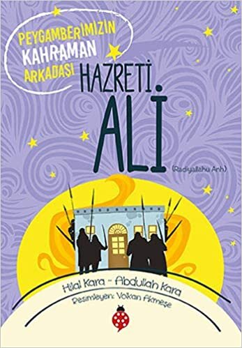 okumak Hazreti Ali: Peygamberimizin Kahraman Arkadaşı