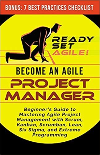 okumak Become an Agile Project Manager: Beginner&#39;s Guide to Mastering Agile Project Management with Scrum, Kanban, Scrumban, Lean, Six Sigma, and Extreme Programming