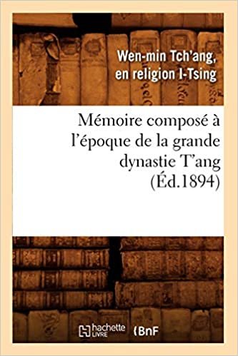 okumak Mémoire composé à l&#39;époque de la grande dynastie T&#39;ang (Éd.1894) (Histoire)