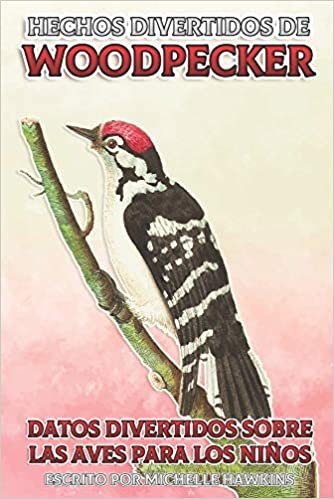 okumak Hechos divertidos de Woodpecker (Datos divertidos sobre las aves para los niños, Band 7)