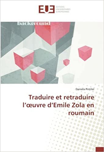 okumak Traduire et retraduire l’œuvre d’Emile Zola en roumain (OMN.UNIV.EUROP.)