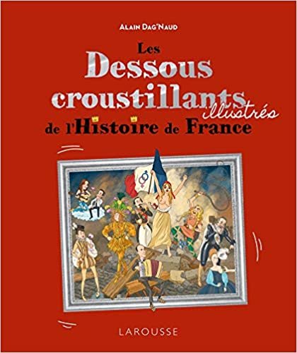 okumak Les Dessous croustillants de l&#39;Histoire de France Illustrés (LA.BEAUX LIVRES)
