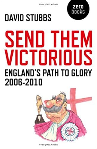 okumak Send Them Victorious: Englands Path to Glory 2006-2010 (Zero Books)