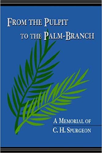 okumak FROM THE PULPIT TO THE PALM-BRANCH: A Memorial to C.H. Spurgeon