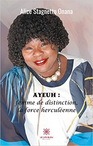 okumak Ayeuh : femme de distinction, la force herculéenne (LE LYS BLEU)