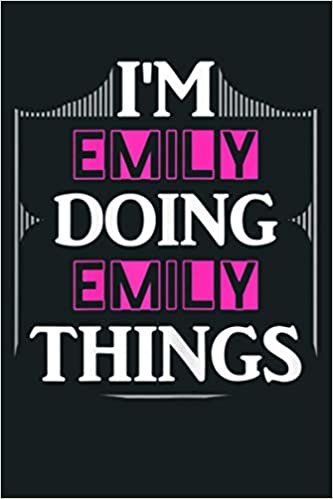 okumak I M Emily Doing Emily Things Funny Forename Gift: Notebook Planner - 6x9 inch Daily Planner Journal, To Do List Notebook, Daily Organizer, 114 Pages