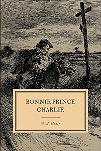 okumak Bonnie Prince Charlie: A Tale of Fontenoy and Culloden