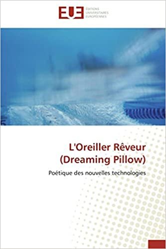 okumak L&#39;Oreiller Rêveur (Dreaming Pillow): Poétique des nouvelles technologies (Omn.Univ.Europ.)