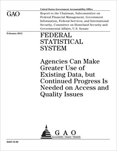 okumak Federal statistical system  : agencies can make greater use of existing data, but continued progress is needed on access and quality issues : report ... Government Information, Federal Services, a