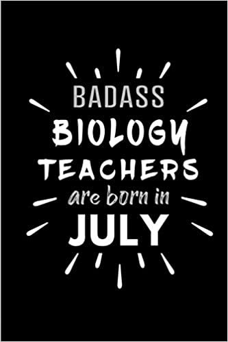okumak Badass Biology Teachers Are Born In July: Blank Lined Funny Biology Teachers Journal Notebooks Diary as Birthday, Welcome, Farewell, Appreciation, ... ( Alternative to B-day present card )