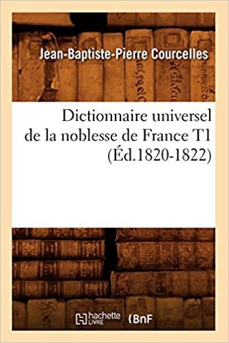 okumak P., C: Dictionnaire Universel de la Noblesse de France T1 (É (Histoire)