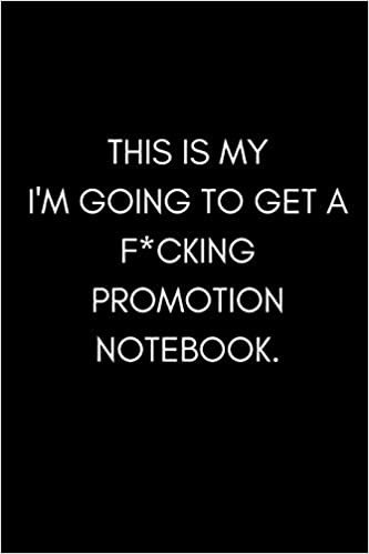 okumak This is My I’m Going To  Get a F*cking Promotion Notebook: Funny Work, Job and Career Note Pad For Ambitious People  (Adult Banter Desk Notepad Series)