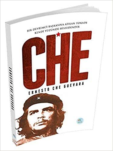 okumak Che: Bir Devrimci Başkasına Atılan Tokadı Kendi Yüzünde Hissedendir