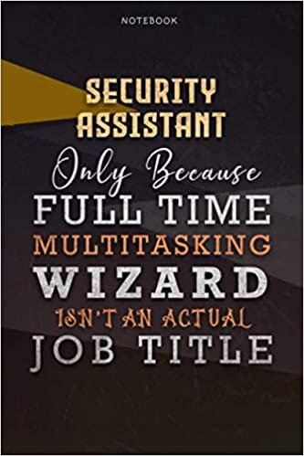 okumak Lined Notebook Journal Security Assistant Only Because Full Time Multitasking Wizard Isn&#39;t An Actual Job Title Working Cover: Paycheck Budget, Goals, ... A Blank, 6x9 inch, Organizer, Over 110 Pages