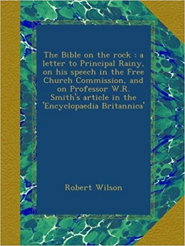 okumak The Bible on the rock : a letter to Principal Rainy, on his speech in the Free Church Commission, and on Professor W.R. Smith&#39;s article in the &#39;Encyclopaedia Britannica&#39;