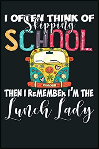 okumak I Often Think Of Skipping School I M The Lunch Lady: Notebook Planner - 6x9 inch Daily Planner Journal, To Do List Notebook, Daily Organizer, 114 Pages