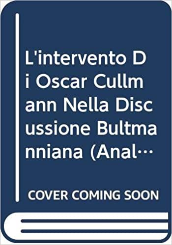 okumak L&#39;Intervento Di Oscar Cullmann Nella Discussione Bultmanniana (Analecta Gregoriana)